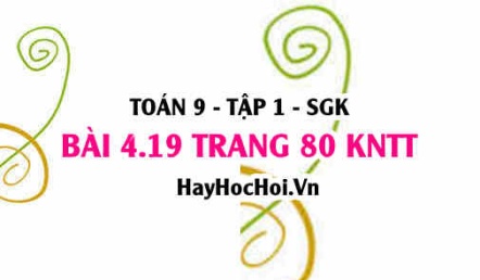 Bài 4.19 trang 80 Toán 9 tập 1 Kết nối tri thức